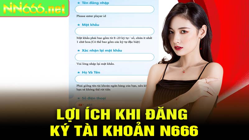 Lợi ích khi ĐĂNG KÝ tài khoản N666