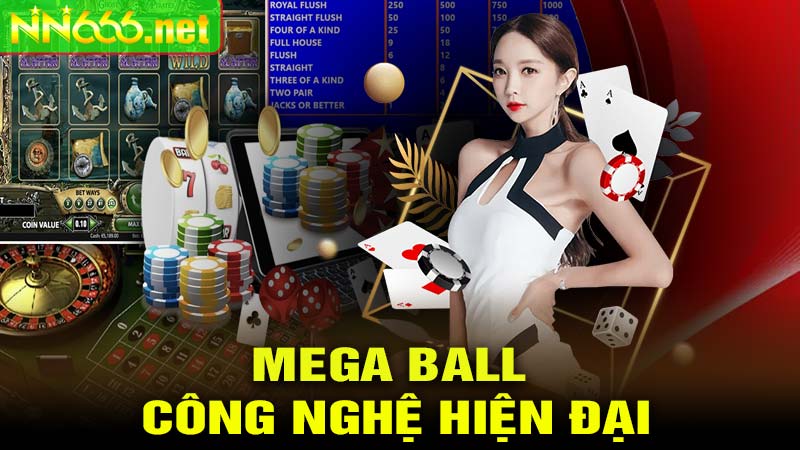 Mega Ball công nghệ hiện đại