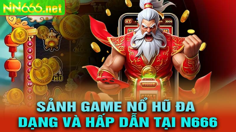 Sảnh game nổ hũ đa dạng và hấp dẫn tại N666