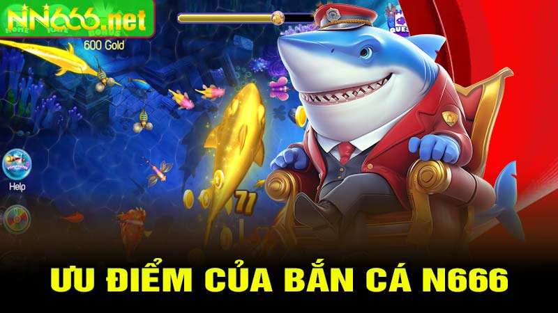 Ưu Điểm Nổi Bật Của Các Tựa Game Bắn Cá N666